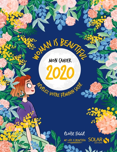 Woman is beautiful : mon cahier 2020 : révélez votre féminin sacré