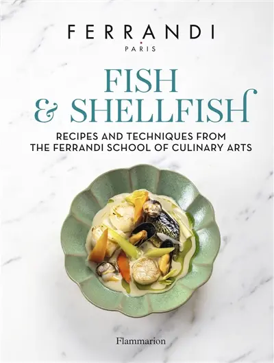 Fish and selfish : recipes and techniques from the Ferrandi School of culinary arts