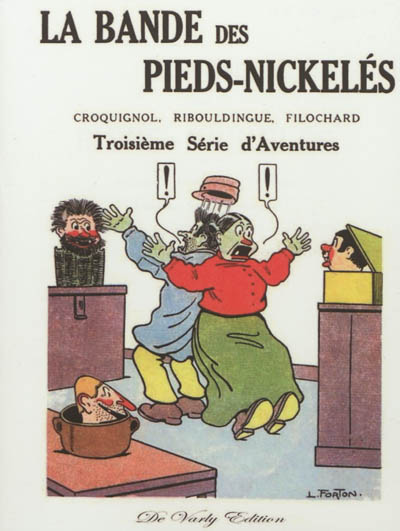 La bande des Pieds nickelés : Croquignol, Ribouldingue, Filochard. Troisième série d'aventures