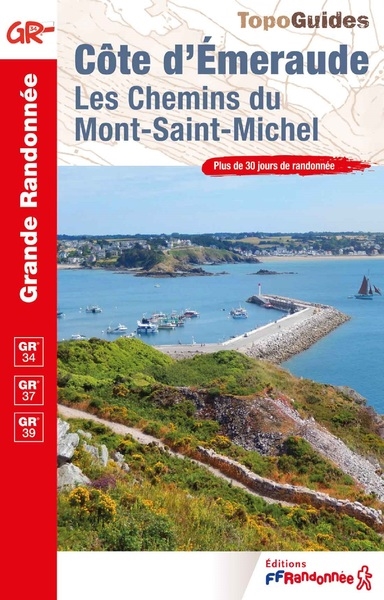 Côte d'Emeraude, les chemins du Mont-Saint-Michel : GR 34, GR 37, GR 39 : plus de 30 jours de randonnée