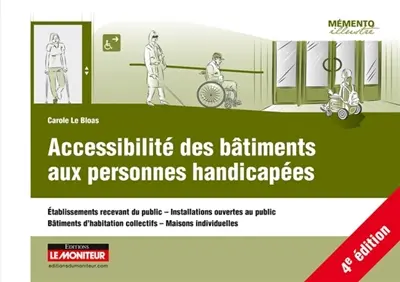 Accessibilité des bâtiments aux personnes handicapées : établissements recevant du public, installations ouvertes au public, bâtiments d'habitation collectifs, maisons individuelles