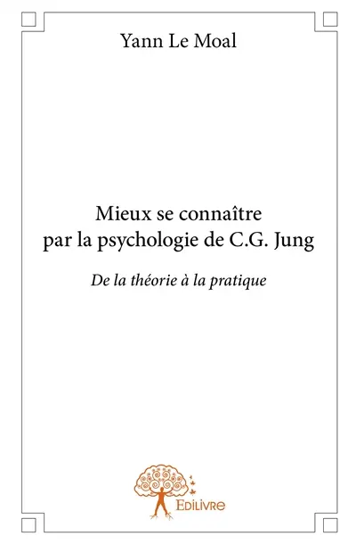 Mieux se connaître par la psychologie de c.g. jung : De la théorie à la pratique