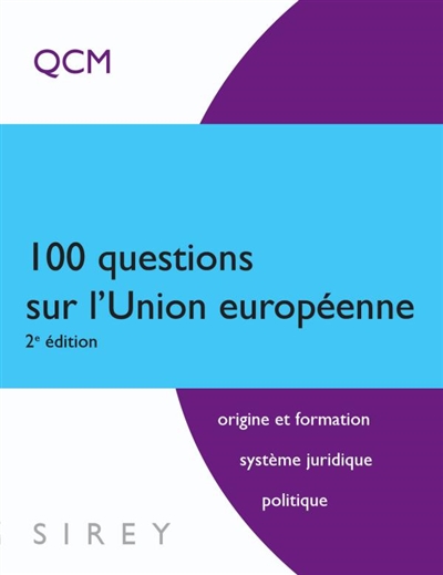 100 questions sur l'Union européenne : origine et formation, système juridique, politique