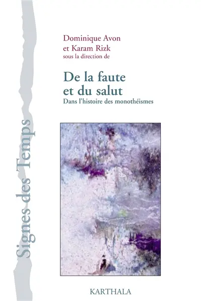 De la faute et du salut dans l'histoire des monothéismes : actes de colloques en histoire comparée, Université de Kaslik, Liban (décembre 2005) ; Université du Maine, France (novembre 2008)