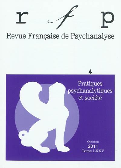 Revue française de psychanalyse, n° 4 (2011). Pratiques psychanalytiques et société