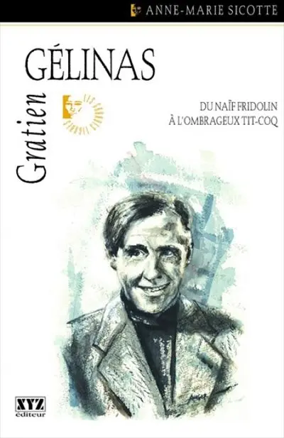 Gratien Gélinas : du naïf Fridolin à l'ombrageux Tit-Coq