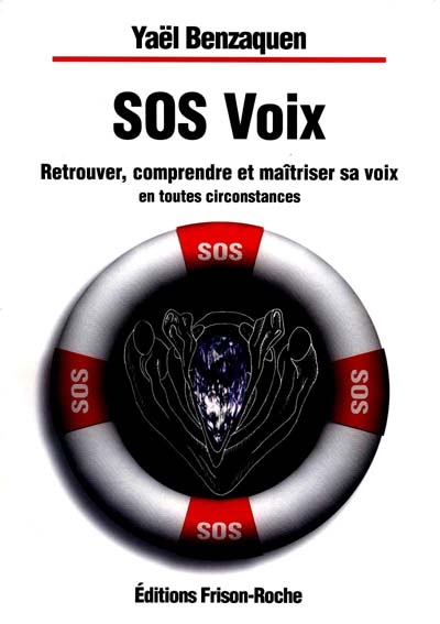 SOS voix : retrouver, comprendre et maîtriser sa voix en toutes circonstances