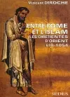 Entre Rome et l'Islam : les chrétientés d'Orient 610-1054