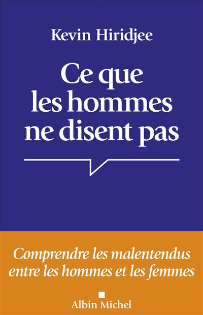 Ce que les hommes ne disent pas : comprendre les malentendus entre les hommes et les femmes