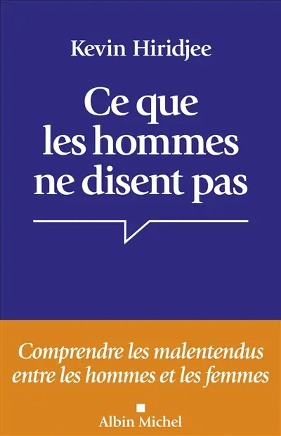Ce que les hommes ne disent pas : comprendre les malentendus entre les hommes et les femmes