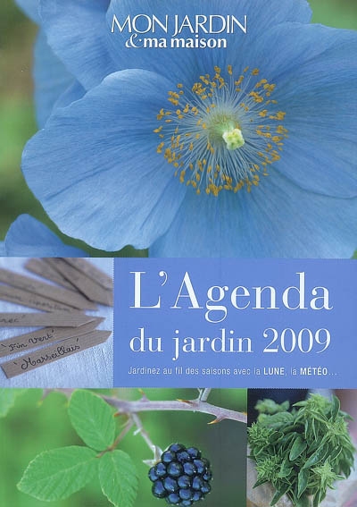 L'agenda du jardin 2009 : jardinez au fil des saisons avec la lune, la météo...