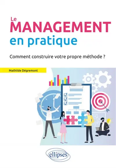 Le management en pratique : comment construire votre propre méthode ? Le management en pratique : comment construire votre propre méthode ?