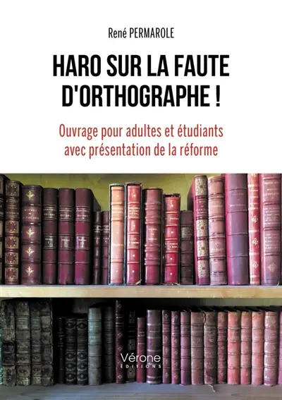 Haro sur la faute d'orthographe ! : Ouvrage pour adultes et étudiants avec présentation de la réforme