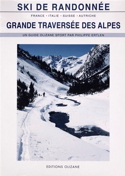 Grande traversée des Alpes : ski de randonnée : 11 raids de ski en France, Italie, Suisse et Autriche