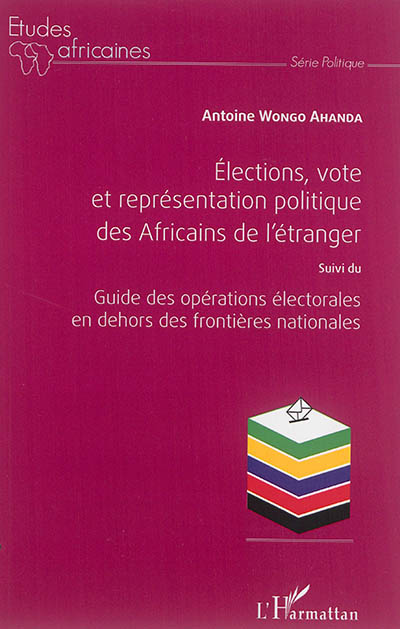 Elections, vote et représentation politique des Africains de l'étranger. Guide des opérations électorales en dehors des frontières nationales