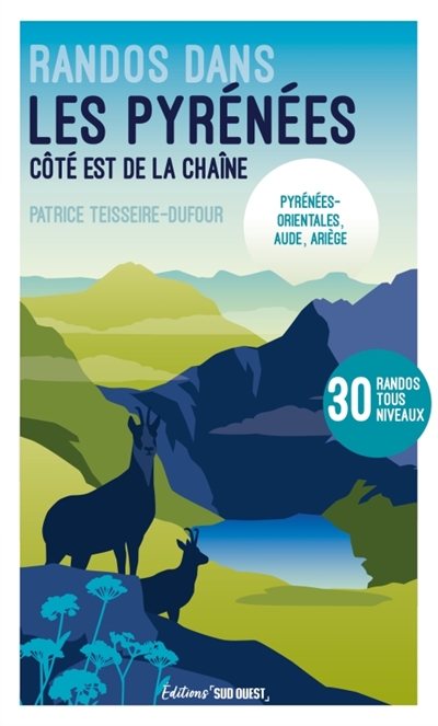 Randos dans les Pyrénées : côté est de la chaîne : Pyrénées-Orientales, Aude, Ariège, 30 randos tous niveaux