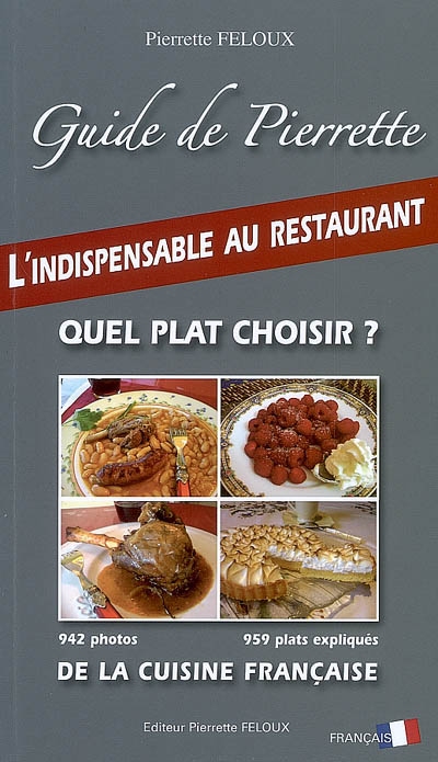 Guide de Pierrette : quel plat choisir ? : 942 photos, 959 plats expliqués de la cuisine française