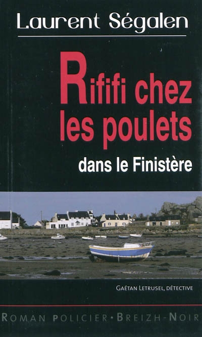 Gaétan Letrusel, détective privé. Vol. 6. Rififi chez les poulets dans le Finistère