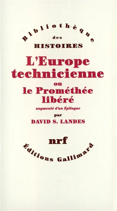 L'Europe technicienne : révolution technique et libre essor industriel en Europe occidentale de 1750 à nos jours