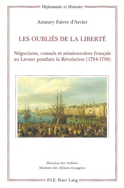 Les oubliés de la liberté : négociants, consuls et missionnaires français au Levant pendant la révolution (1784-1798)