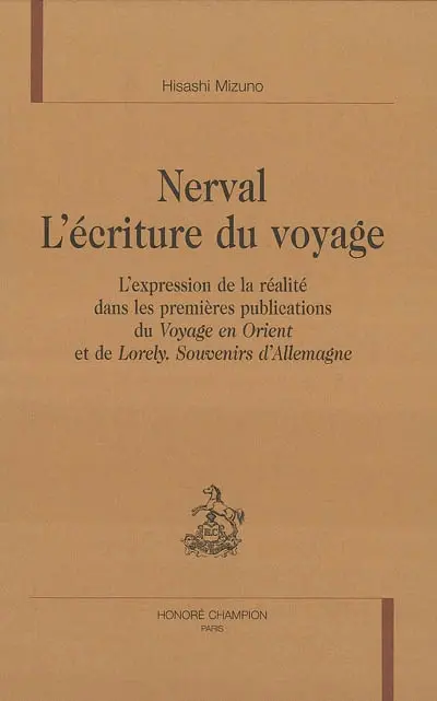 Nerval, l'écriture du voyage : l'expression de la réalité dans les premières publications du Voyage en Orient et de Lorely : souvenirs d'Allemagne