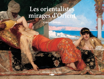 Les orientalistes : mirages d'Orient : exposition, Paris, Atelier des lumières, du 9 février 2024 au 5 janvier 2025