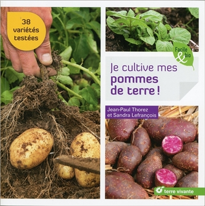 Je cultive mes pommes de terre ! : 38 variétés testées