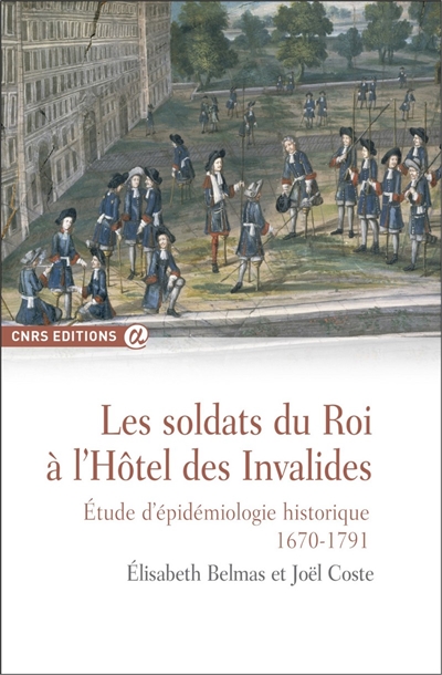 Les soldats du roi à l'hôtel des Invalides : étude d'épidémiologie historique (1670-1791)