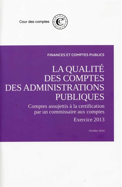 La qualité des comptes des administrations publiques : comptes assujettis à la certification par un commissaire aux comptes : exercice 2013
