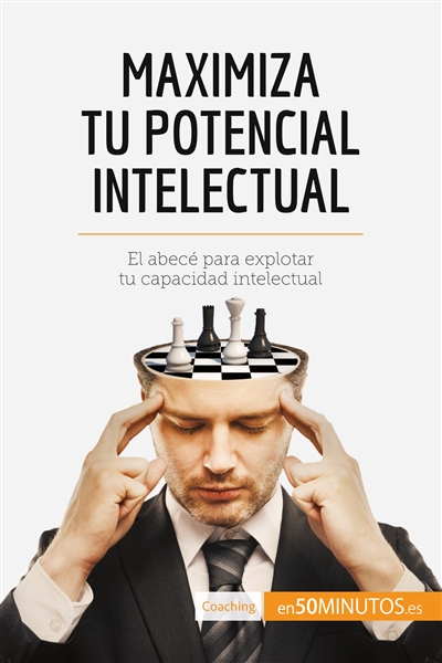 Maximiza tu potencial intelectual : El abecé para explotar tu capacidad intelectual
