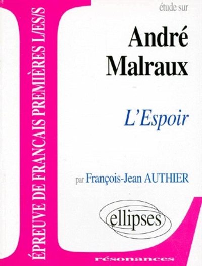 Etude sur André Malraux : L'espoir : épreuves de français premières L, ES, S