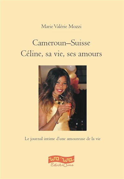 Cameroun-Suisse : Céline, sa vie, ses amours