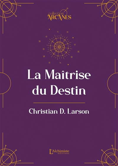 La maîtrise du destin (la loi d'attraction)