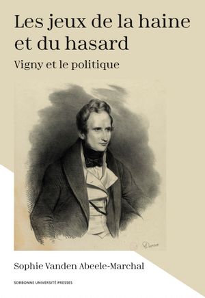 Les jeux de la haine et du hasard : Vigny et le politique