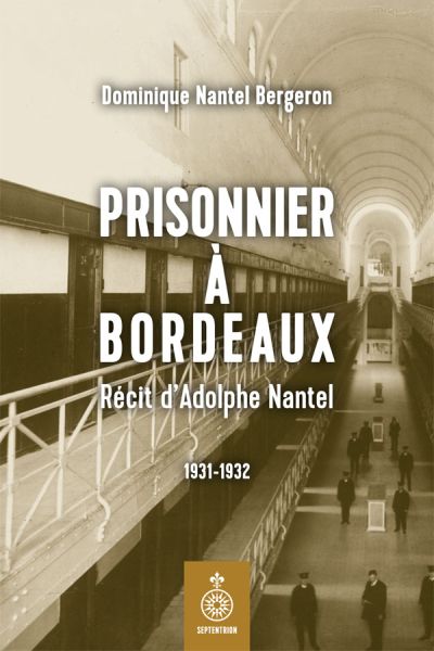 Prisonnier à Bordeaux : Récit d'Adolphe Nantel 1931-1932