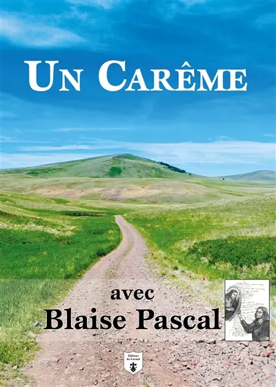 Un carême avec Blaise Pascal : lectures et méditations quotidiennes