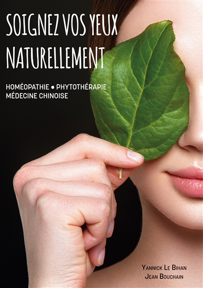 Soignez vos yeux naturellement : Homéopathie, Phytothérapie, Médecine Chinoise