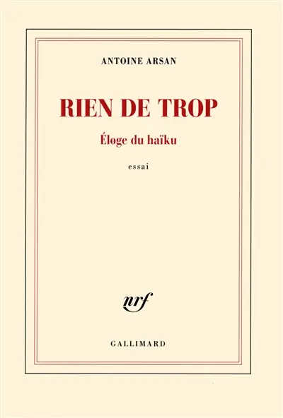 Rien de trop : éloge du haïku : essai