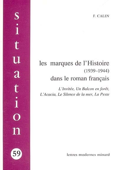 Les marques de l'Histoire (1939-1944) dans le roman français : L'invitée, Un balcon en forêt, L'acacia, Le silence de la mer, La peste