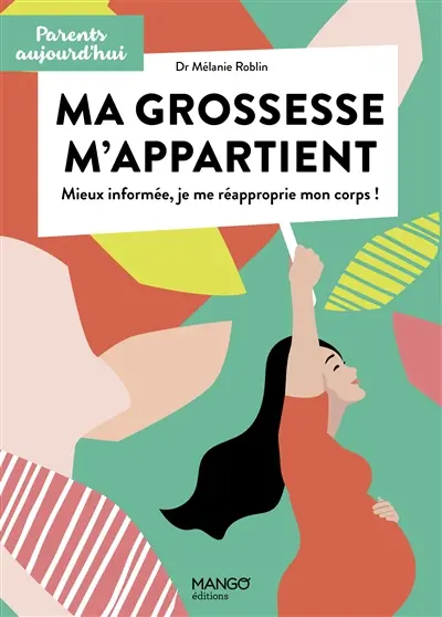 Ma grossesse m'appartient : mieux informée, je me réapproprie mon corps !
