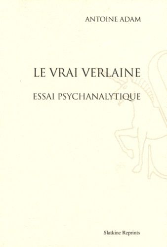 Le vrai Verlaine : essai psychanalytique