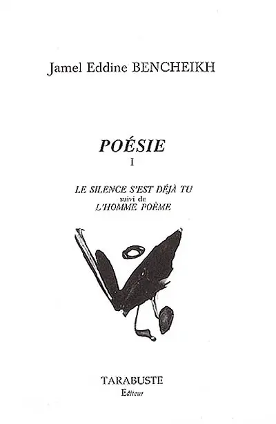 Poésie. Vol. 1. Le silence s'est déjà tu. L'homme poème