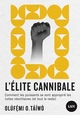 L'élite cannibale : comment les puissants se sont approprié les luttes identitaires (et tout le reste)
