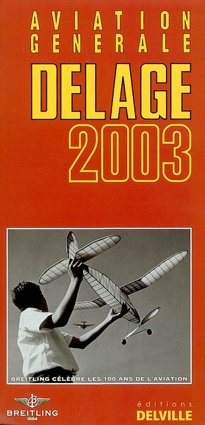 Guide Delage de l'aviation générale 2003 : France, toutes les cartes des aérodromes, avec situation et renseignements utiles, affaires, tourisme
