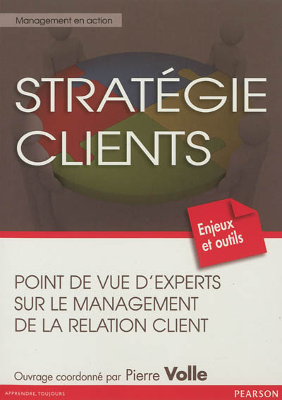 Stratégie clients : point de vue d'experts sur le management de la relation client : enjeux et outils