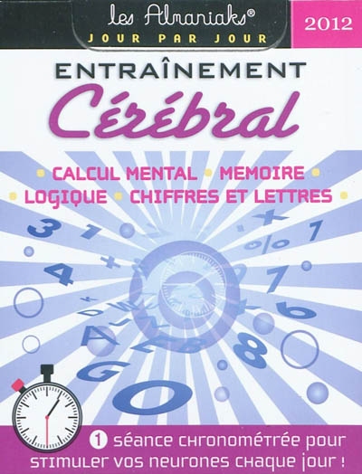 Entraînement cérébral 2012 : calcul mental, mémoire, logique, chiffres et lettres