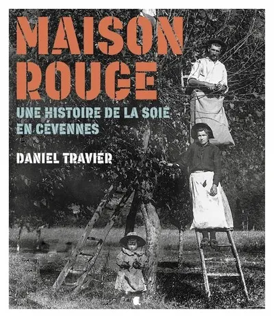 Maison rouge : une histoire de la soie en Cévennes