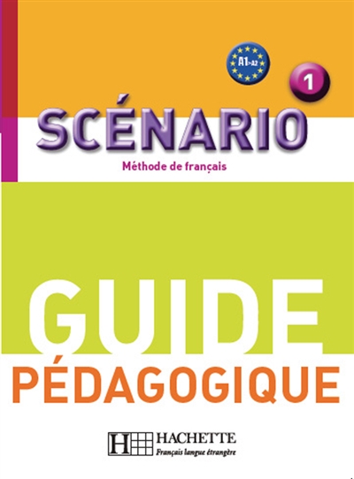 Scénario 1, méthode de français, A1-A2 : guide pédagogique