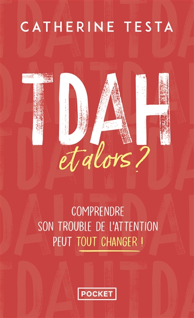 TDAH, et alors ? : comprendre son trouble de l'attention peut tout changer !