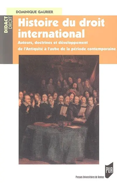 Histoire du droit international : auteurs, doctrines et développement de l'Antiquité à l'aube de la période contemporaine